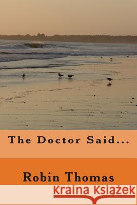 The Doctor Said Robin Thomas 9781500672195 Createspace - książka