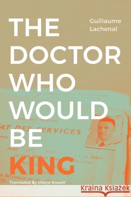The Doctor Who Would Be King Guillaume Lachenal 9781478017868 Duke University Press - książka