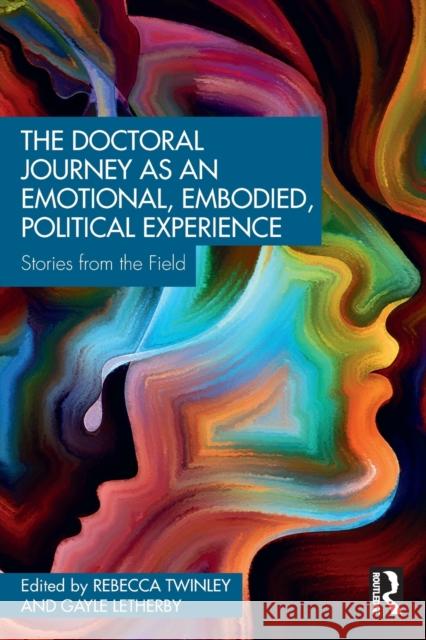 The Doctoral Journey as an Emotional, Embodied, Political Experience: Stories from the Field Rebecca Twinley Gayle Letherby 9780367352851 Routledge - książka