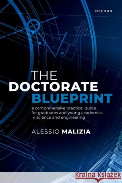 The Doctorate Blueprint: A Comprehensive Practical Guide for Graduates and Young Academics in Science and Engineering Alessio (Full Professor, Computer Science Dept, Full Professor, Computer Science Dept, University of Pisa) Malizia 9780198927136 Oxford University Press - książka