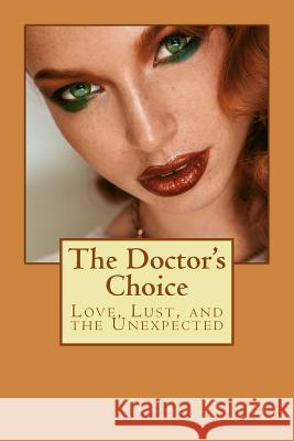 The Doctor's Choice: Love, Lust, and the Unexpected Cora Baylor 9781540771063 Createspace Independent Publishing Platform - książka