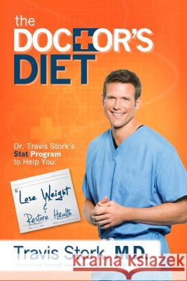 The Doctor's Diet: Dr. Travis Stork's Stat Program to Help You Lose Weight & Restore Health Stork, Travis 9781939457035 Bird Street Books, Inc. - książka