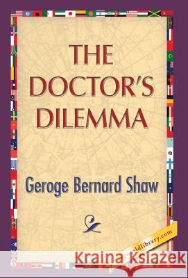 The Doctor's Dilemma George Bernard Shaw, 1st World Publishing 9781421851525 1st World Library - książka