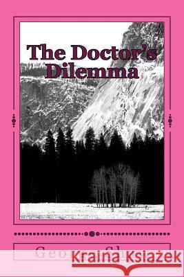 The Doctor's Dilemma George Bernard Shaw 9781984275110 Createspace Independent Publishing Platform - książka