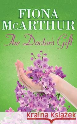 The Doctor's Gift: Book 1 Fiona McArthur 9780645007695 Fiona McArthur Author - książka