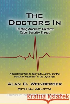 The Doctor's In: Treating America's Greatest Cyber Security Threat Alan D. Weinberger 9781636613437 Dorrance Publishing Co. - książka