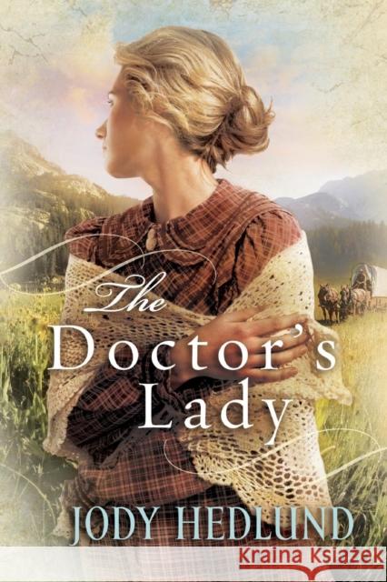 The Doctor's Lady Jody Hedlund 9780764208331 Bethany House Publishers - książka