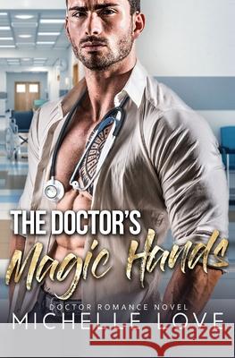 The Doctor's Magic Hands: Doctor Romance Novel Love, Michelle 9781648080036 Blessings For All, LLC - książka