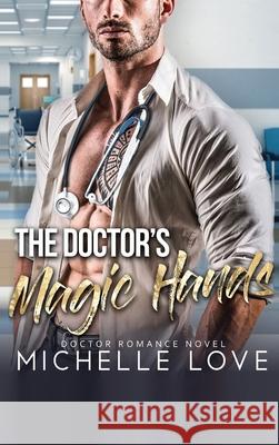 The Doctor's Magic Hands: Doctor Romance Novel Love, Michelle 9781648088438 Blessings For All, LLC - książka