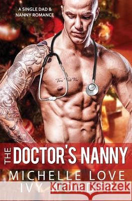 The Doctor's Nanny: A Single Dad & Nanny Romance Michelle Love, Ivy Wonder 9781648081316 Blessings for All, LLC - książka