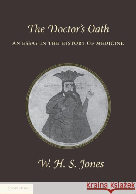 The Doctor's Oath: An Essay in the History of Medicine Jones, W. H. S. 9781107627307 Cambridge University Press - książka