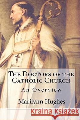 The Doctors of the Catholic Church: An Overview Marilynn Hughes 9781449576967 Createspace - książka