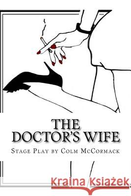 The Doctor's Wife: Stage Play Colm David McCormack 9781468001594 Createspace - książka