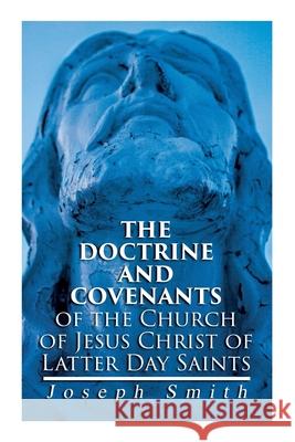 The Doctrine and Covenants of the Church of Jesus Christ of Latter Day Saints: Carefully Selected from the Revelations of God Joseph Smith 9788027309603 E-Artnow - książka