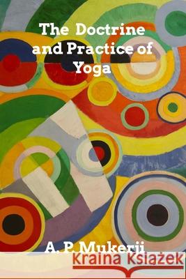 The Doctrine and Practice of Yoga A. P. Mukerji 9781714097777 Blurb - książka