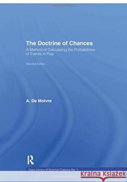 The Doctrine of Chances: A Method of Calculating the Probabilities of Events in Play A. De Moivre 9781138967892 Routledge - książka