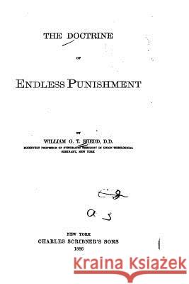 The Doctrine of Endless Punishment William G. T. Shedd 9781530845217 Createspace Independent Publishing Platform - książka