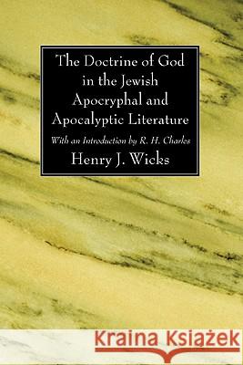 The Doctrine of God in the Jewish Apocryphal and Apocalyptic Literature Henry J. Wicks R. H. Charles 9781606082553 Wipf & Stock Publishers - książka