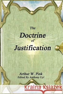 The Doctrine of Justification Arthur W. Pink 9781365420368 Lulu.com - książka