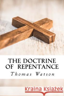 The Doctrine of Repentance Thomas Watson 9781986513142 Createspace Independent Publishing Platform - książka