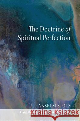 The Doctrine of Spiritual Perfection Anselm Stolz Aidan Williams Stephen S. J. Fields 9781625643469 Wipf & Stock Publishers - książka