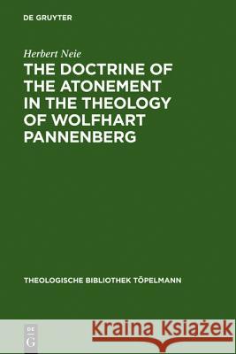 The Doctrine of the Atonement in the Theology of Wolfhart Pannenberg Herbert Neie 9783110075069 Walter de Gruyter - książka