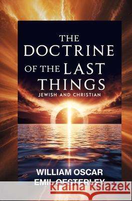The Doctrine of the Last Things: Jewish and Christian William O. E. Oesterley 9781397668547 Left of Brain Books - książka