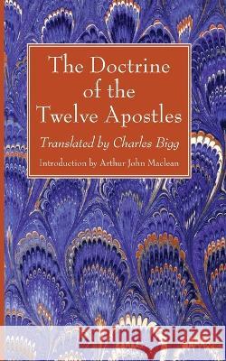 The Doctrine of the Twelve Apostles Charles Bigg Arthur John MacLean 9781666763317 Wipf & Stock Publishers - książka