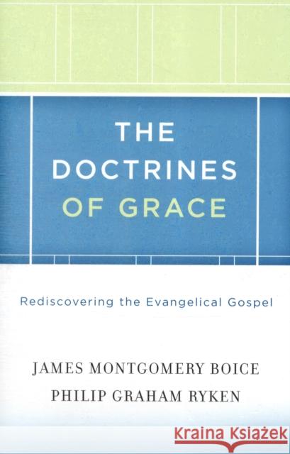The Doctrines of Grace: Rediscovering the Evangelical Gospel James Montgomery Boice Philip Graham Ryken R. C. Sproul 9781433511288 Crossway Books - książka