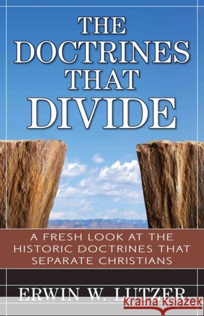The Doctrines That Divide: A Fresh Look at the Historical Doctrines That Separate Christians Erwin Lutzer 9780825442353 Kregel Publications - książka