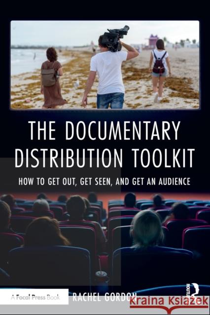 The Documentary Distribution Toolkit: How to Get Out, Get Seen, and Get an Audience Rachel Gordon 9780367715458 Routledge - książka