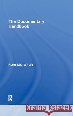 The Documentary Handbook Peter Lee-Wright   9780415434010 Taylor & Francis - książka