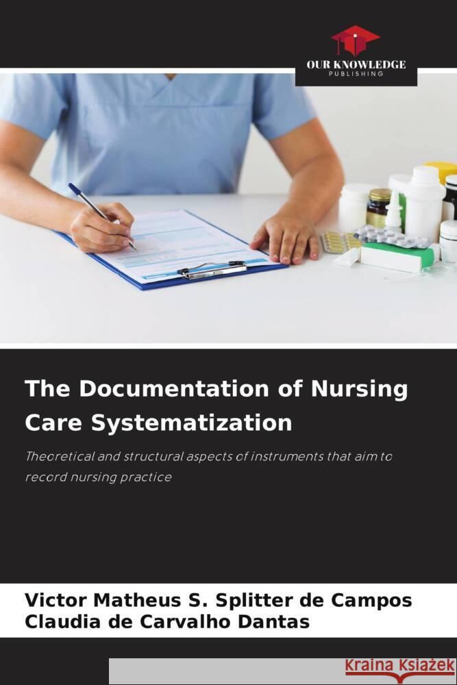 The Documentation of Nursing Care Systematization S. Splitter de Campos, Victor Matheus, de Carvalho Dantas, Claudia 9786204702575 Our Knowledge Publishing - książka