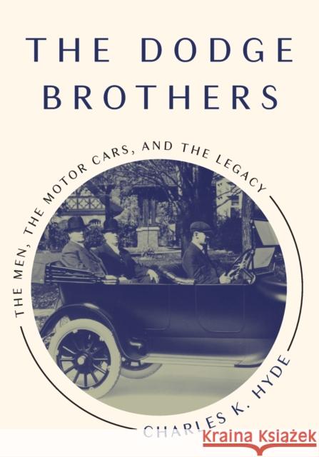 The Dodge Brothers: The Men, the Motor Cars, and the Legacy Author Reviewer Series Editor Charles K    9780814332474 Wayne State University Press - książka