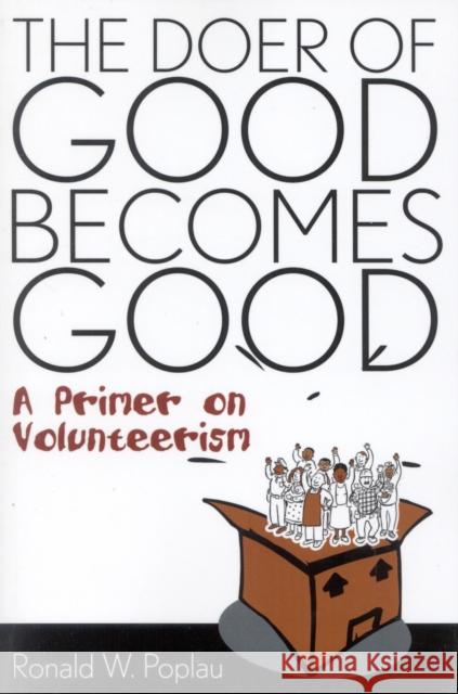 The Doer of Good Becomes Good: A Primer on Volunteerism Poplau, Ronald W. 9781578860821 Rowman & Littlefield Education - książka