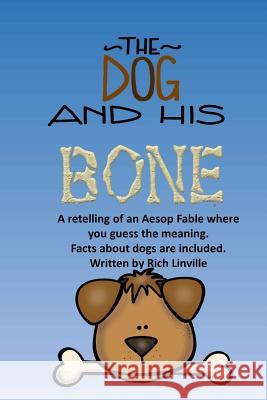 The Dog and His Bone A Fable Retelling with Dog Facts Linville, Rich 9781719270328 Createspace Independent Publishing Platform - książka