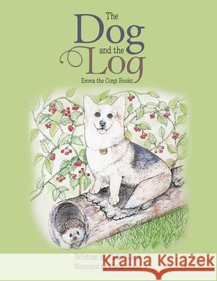 The Dog and the Log: Emma the Corgi Books Ienco, Celia 9781984595768 Xlibris UK - książka