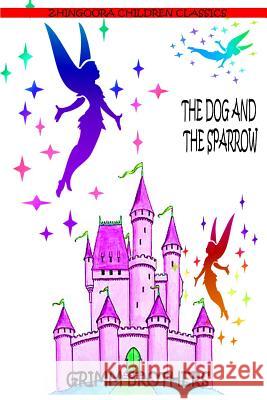 The Dog And The Sparrow Brothers, Grimm 9781477451236 Createspace - książka