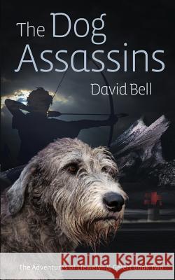 The Dog Assassins: The Adventures of Llewelyn and Gelert Book Two MR David Bell 9781537732480 Createspace Independent Publishing Platform - książka