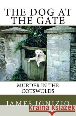 The Dog at the Gate: Murder in the Cotswolds James Ignizio 9781517370664 Createspace - książka