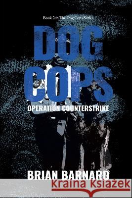 The Dog Cops: Operation Counterstrike Brian Barnard   9780648991526 Brian Barnard - książka