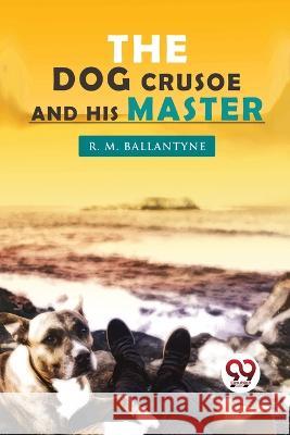 The Dog Crusoe and his Master Robert Michael Ballantyne 9789357277365 Double 9 Booksllp - książka