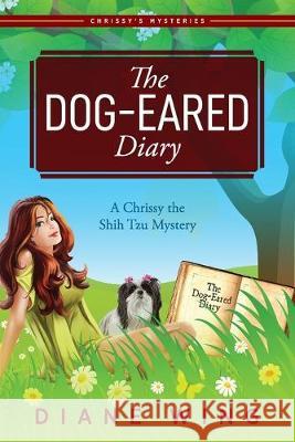 The Dog-Eared Diary: A Chrissy the Shih Tzu Mystery Diane Wing   9781615994717 Modern History Press - książka