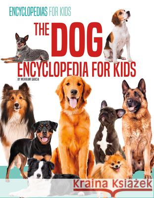 The Dog Encyclopedia for Kids Merriam Garcia 9781532193002 Abdo Publishing - książka