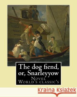 The dog fiend, or, Snarleyyow. By: Captain Frederick Marryat: Novel (World's classic's) Marryat, Captain Frederick 9781979752640 Createspace Independent Publishing Platform - książka