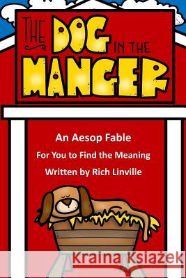 The Dog in the Manger An Aesop Fable For You to Find the Meaning Linville, Rich 9781720110699 Independently Published - książka