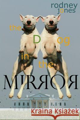 The Dog in the Mirror Rodney L. Jones 9781986977616 Createspace Independent Publishing Platform - książka