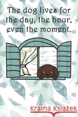 The dog lives for the day, the hour, even the moment.: Dot Grid Sarah Cullen 9781694259301 Independently Published - książka