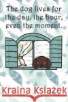The dog lives for the day, the hour, even the moment.: Dot Grid Sarah Cullen 9781694259301 Independently Published