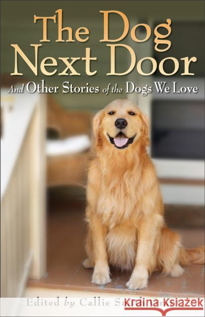 The Dog Next Door: And Other Stories of the Dogs We Love Callie Smith Grant 9780800734190 Fleming H. Revell Company - książka